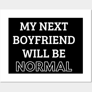 my next boyfriend will be normal Posters and Art